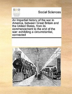 Couverture_An Impartial History Of The War In America, Between Great Britain And The United States, From Its Commencement To The End Of The War