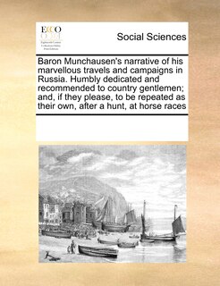 Couverture_Baron Munchausen's Narrative Of His Marvellous Travels And Campaigns In Russia. Humbly Dedicated And Recommended To Country Gentlemen; And, If They Please, To Be Repeated As Their Own, After A Hunt, At Horse Races