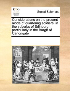 Front cover_Considerations On The Present Mode Of Quartering Soldiers, In The Suburbs Of Edinburgh, Particularly In The Burgh Of Canongate