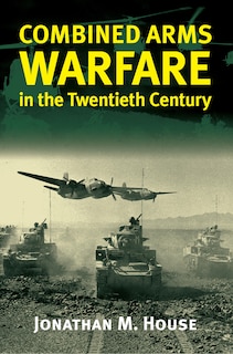 Combined Arms Warfare In The Twentieth Century