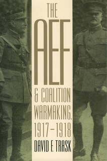 Front cover_The AEF and Coalition Warmaking,1917-1918