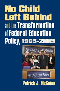 Couverture_No Child Left Behind And The Transformation Of Federal Education Policy, 1965-2005