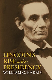 Front cover_Lincoln's Rise to the Presidency