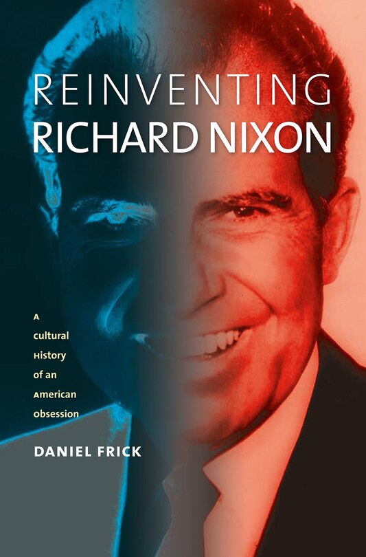 Front cover_Reinventing Richard Nixon