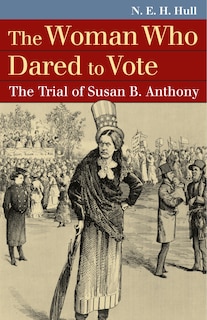 The Woman Who Dared to Vote: The Trial of Susan B. Anthony