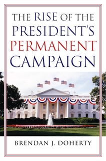 Couverture_The Rise of the President's Permanent Campaign