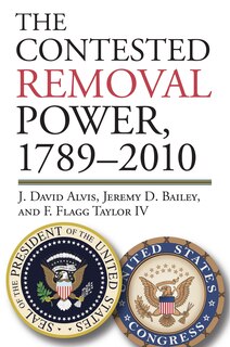 Front cover_The Contested Removal Power, 1789-2010