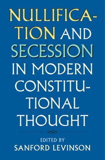 Front cover_Nullification and Secession in Modern Constitutional Thought