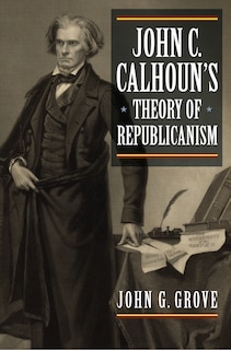Couverture_John C. Calhoun's Theory of Republicanism