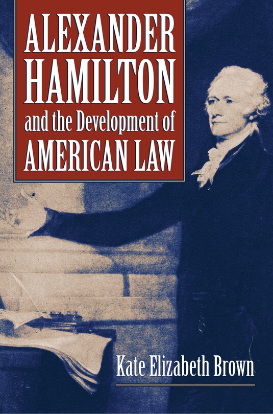 Front cover_Alexander Hamilton and the Development of American Law