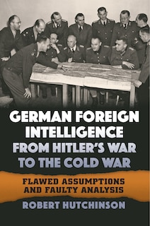 Front cover_German Foreign Intelligence from Hitler's War to the Cold War