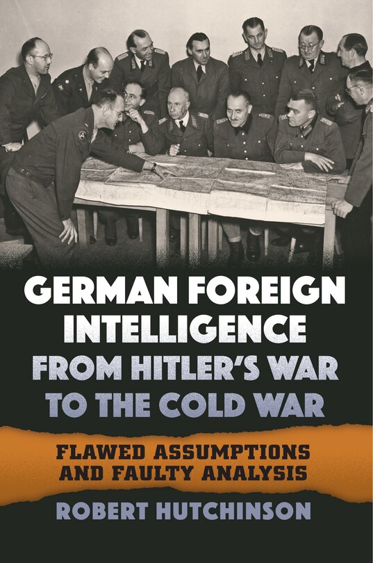Front cover_German Foreign Intelligence from Hitler's War to the Cold War