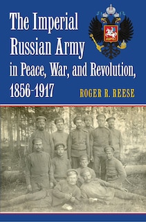 Front cover_The Imperial Russian Army in Peace, War, and Revolution, 1856-1917