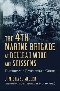 Front cover_The 4th Marine Brigade at Belleau Wood and Soissons