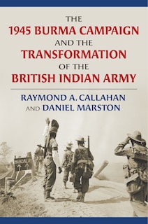 Front cover_The 1945 Burma Campaign and the Transformation of the British Indian Army