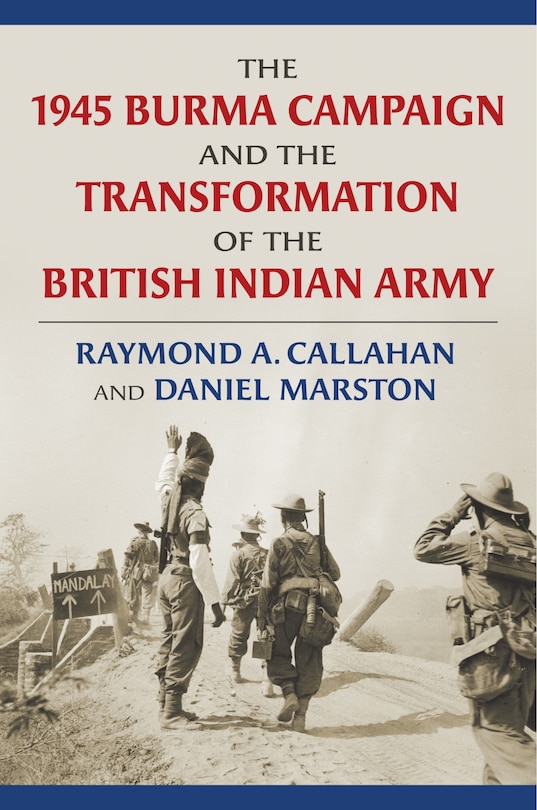 Front cover_The 1945 Burma Campaign and the Transformation of the British Indian Army