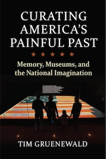 Front cover_Curating America's Painful Past