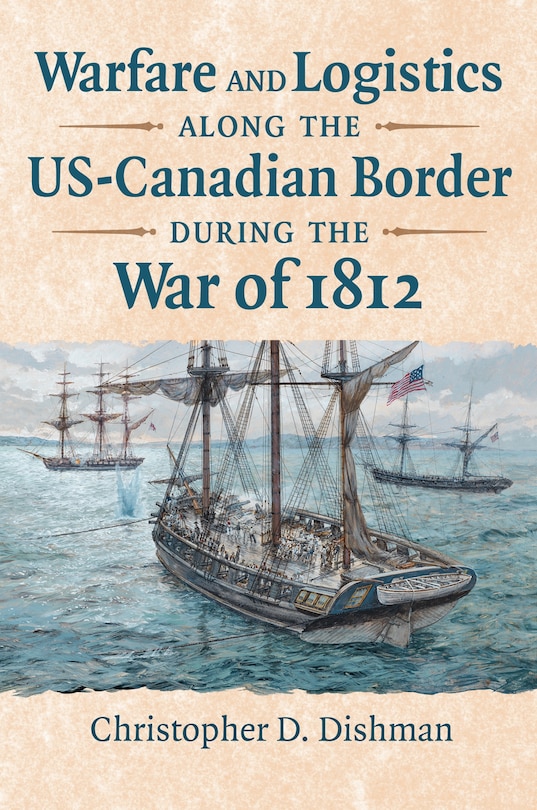 Couverture_Warfare and Logistics along the US-Canadian Border during the War of 1812