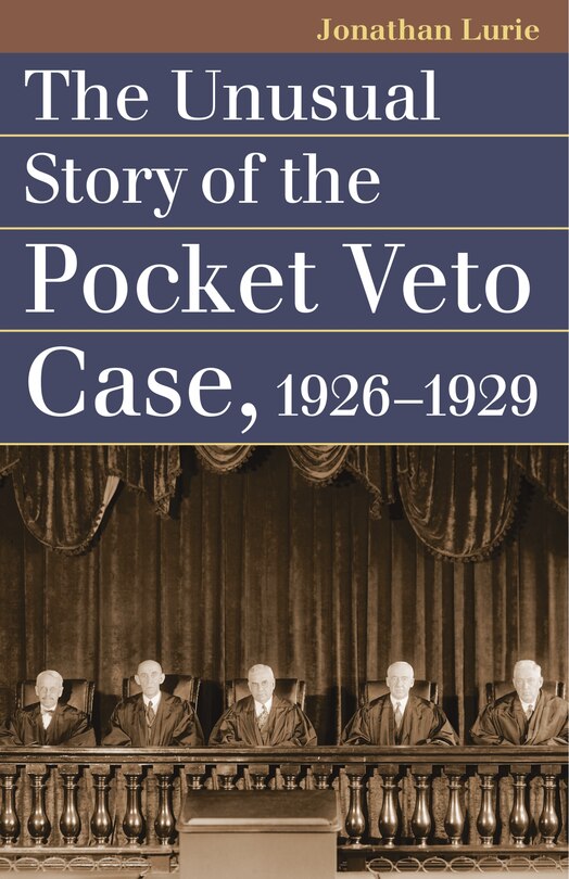 Front cover_The Unusual Story of the Pocket Veto Case, 1926-1929