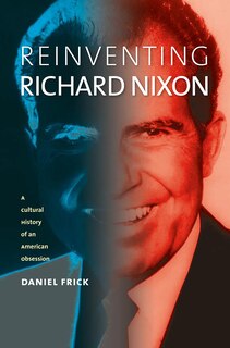 Front cover_Reinventing Richard Nixon