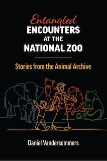 Front cover_Entangled Encounters at the National Zoo