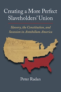Front cover_Creating a More Perfect Slaveholders' Union