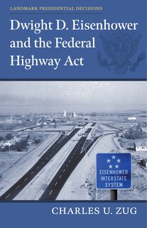 Couverture_Dwight D. Eisenhower and the Federal Highway Act