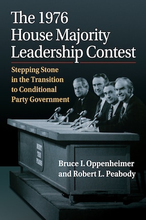 The 1976 House Majority Leadership Contest: Stepping Stone in the Transition to Conditional Party Government