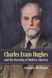 Front cover_Charles Evans Hughes and the Dawning of Modern America