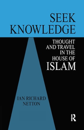 Seek Knowledge: Thought and Travel in the House of Islam