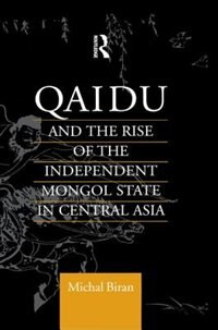 Front cover_Qaidu And The Rise Of The Independent Mongol State In Central Asia