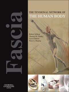 Fascia: The Tensional Network of the Human Body: The science and clinical applications in manual and movement therapy, 1e