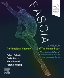 Fascia: The Tensional Network of the Human Body: The science and clinical applications in manual and movement therapy, 2e