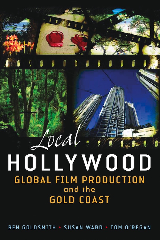 Local Hollywood: Global Film Production and the Gold Coast