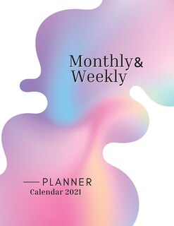 Monthly And Weekly Planner - Calendar 2021: Daily Planner - 2021 Planner - Calendar Planner Book - Weekly Planner 2021 - Agenda 2021- Budget Pl