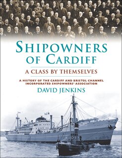 Front cover_Shipowners Of Cardiff: A Class By Themselves