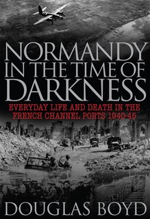 Front cover_Normandy In The Time Of Darkness