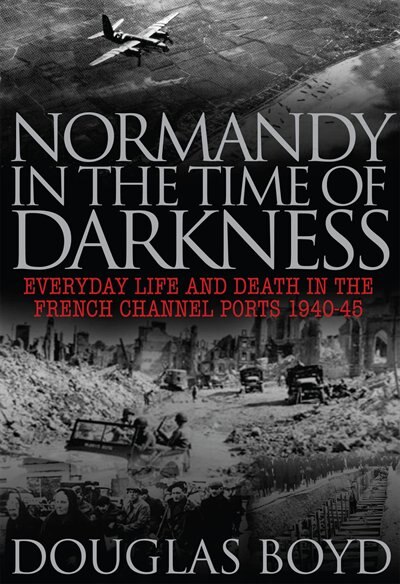 Front cover_Normandy In The Time Of Darkness