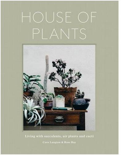 House Of Plants: Living With Succulents, Air Plants And Cacti