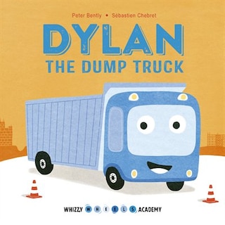 Front cover_Whizzy Wheels Academy: Dylan The Dump Truck