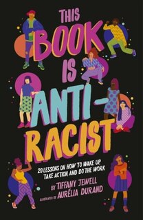Front cover_This Book Is Anti-Racist: 20 Lessons on How to Wake Up, Take Action, and Do the Work: Volume 1