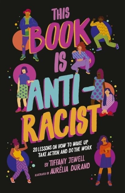 Front cover_This Book Is Anti-Racist: 20 Lessons on How to Wake Up, Take Action, and Do the Work: Volume 1
