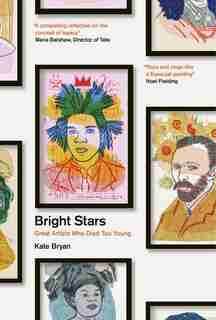 Bright Stars: Great Artists Who Died Too Young by Kate Bryan