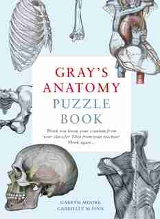 Gray's Anatomy Puzzle Book: Think You Know Your Cranium From Your Clavicle? Tibia From Your Trachea? Think Again ... de Gareth Moore
