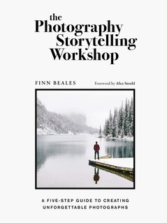 The Photography Storytelling Workshop: A five-step guide to creating unforgettable photographs