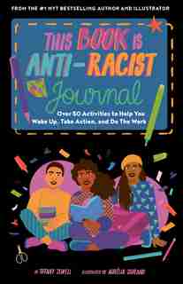 This Book Is Anti-Racist Journal: Over 50 activities to help you wake up, take action, and do the work by Tiffany Jewell