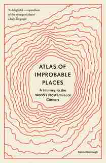Atlas of Improbable Places: A Journey to the World's Most Unusual Corners de Travis Elborough
