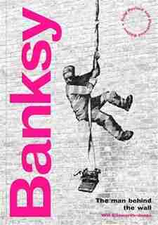 Banksy: The Man behind the Wall: Revised and Illustrated Edition by Will Ellsworth-Jones