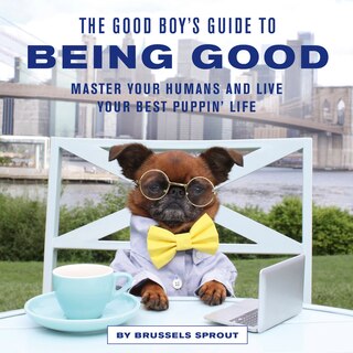 Front cover_The Good Boy's Guide to Being Good