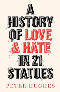 Front cover_A History of Love and Hate in 21 Statues